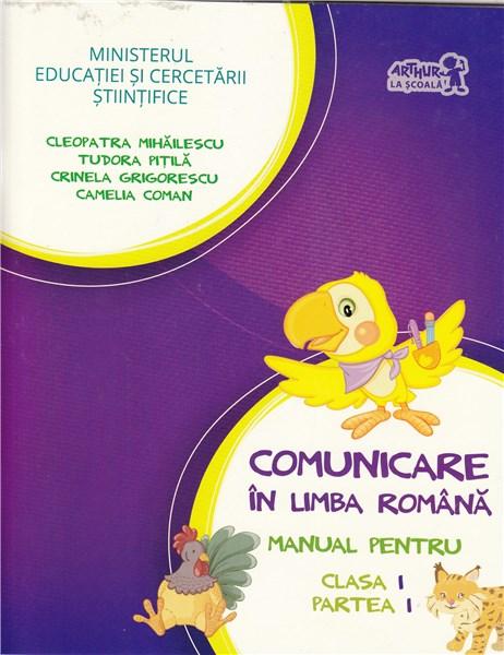 Comunicare in limba romana. Manual pentru clasa I - partea I | Cleopatra Mihailescu, Tudora Pitila