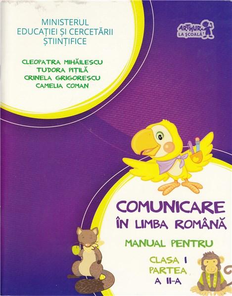 Comunicare in limba romana. Manual pentru clasa I - partea a II-a | Cleopatra Mihailescu, Tudora Pitila