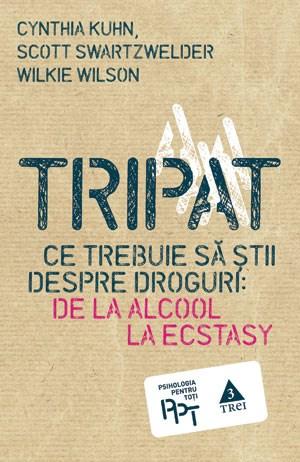 Tripat. Ce trebuie sa stii despre droguri: de la alcool la ecstasy | Cynthia Kuhn, Scott Swartzwelder, Wilkie Wilson