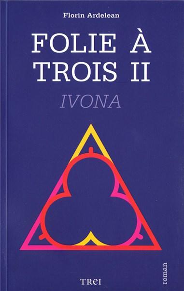 Folie a trois II. Ivona | Florin Ardelean carturesti.ro Carte