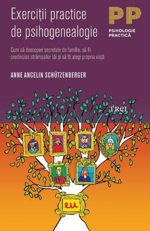 Exercitii practice de psihogenealogie | Anne Ancelin Schutzenberger Ancelin