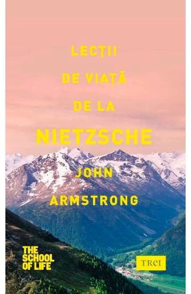 Lectii de viata de la Nietzsche | John Armstrong