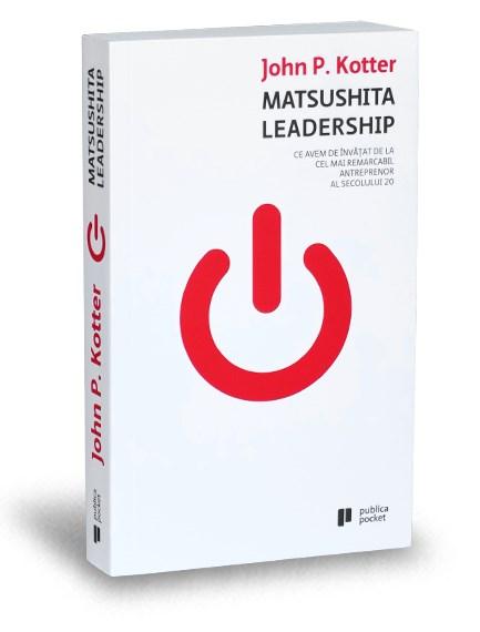 Matsushita Leadership | John P. Kotter carturesti.ro imagine 2022