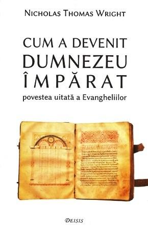 Cum a devenit Dumnezeu Imparat | Nicholas Thomas Wright