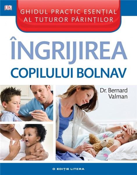 Ingrijirea copilului bolnav | Bernard Valman De La Carturesti Carti Dezvoltare Personala 2023-06-02 3