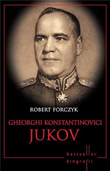 Gheorghi Konstantinovici Jukov | Robert Forczyk carturesti.ro Biografii, memorii, jurnale