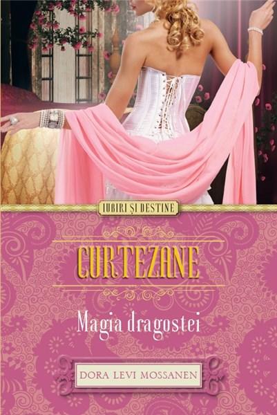 Curtezane - Magia Dragostei | Dora Levy Mossanen