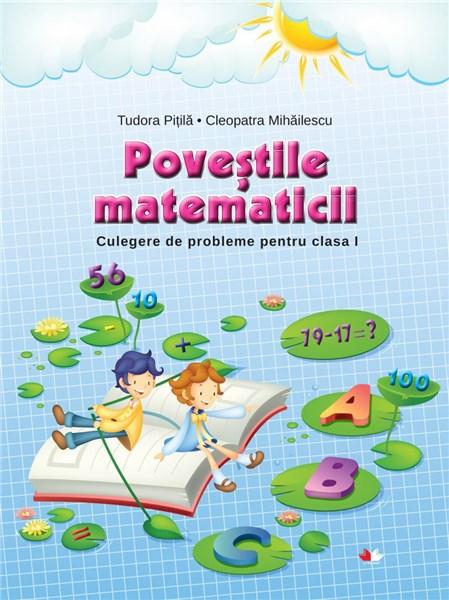 Povestile Matematicii - Culegere de probleme Clasa I | Cleopatra Mihailescu, Tudora Pitila