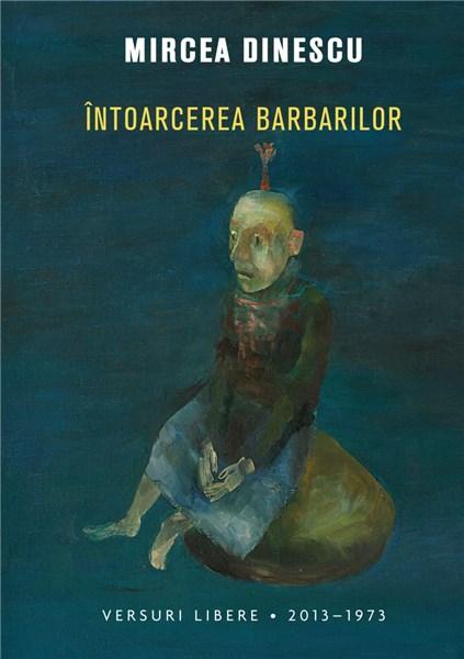 Intoarcerea barbarilor | Mircea Dinescu carturesti.ro imagine 2022