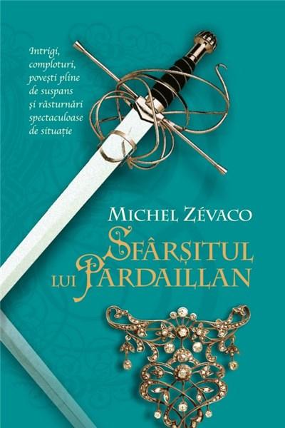 Sfarsitul lui Pardaillan - vol. 10 | Michel Zevaco