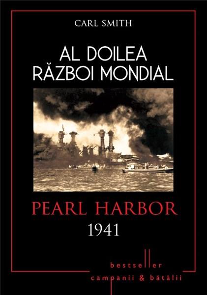 Al Doilea Razboi Mondial. Pearl Harbor 1941 | Carl Smith