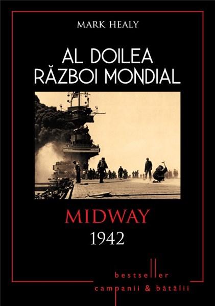 Al doilea razboi mondial. Midway 1942 | Mark Healy