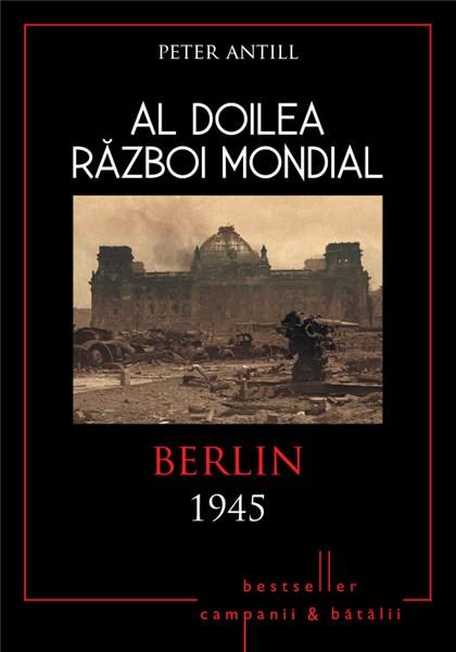 Al Doilea Razboi Mondial. Berlin 1945 | Peter D. Antill