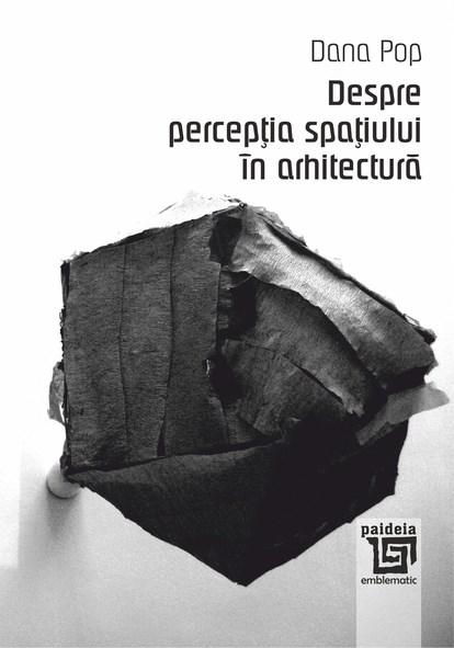 Despre perceptia spatiului in arhitectura | Dana Pop