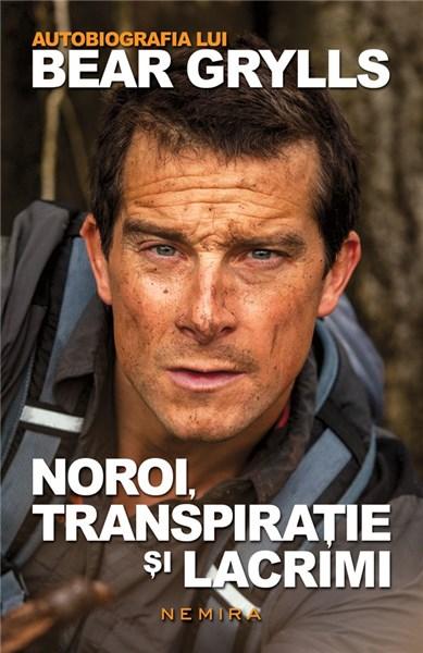 Noroi, transpiratie si lacrimi - autobiografia lui Bear Grylls | Bear Grylls