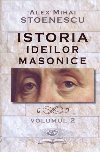 Istoria ideilor masonice - Vol. 2 | Alex Mihai Stoenescu