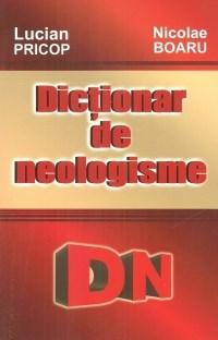 Dictionar de neologisme | Lucian Pricop, Nicolae Boaru