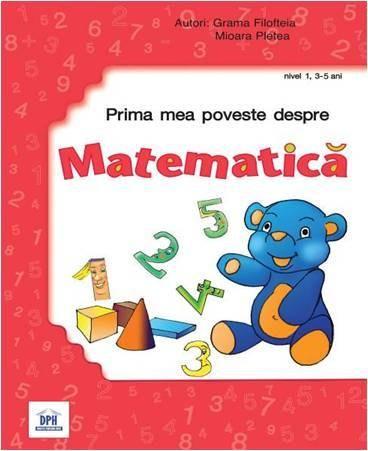 Prima mea carte despre matematica - caiet de matematica nivel I 3-5 ani | Mioara Pletea, Filofteia Grama