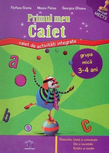 Primul meu caiet: caiet de activitati integrate, grupa mica 3-4 ani | Filofteia Grama