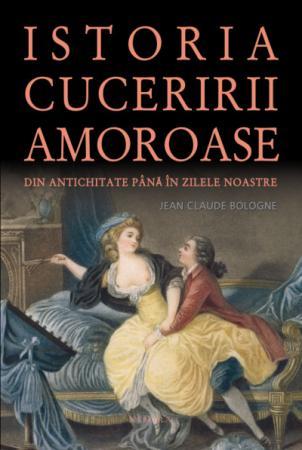 Istoria Cuceririi Amoroase | Jean Claude Bologne