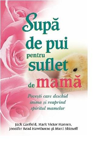 Supa de pui pentru suflet de mama | Jack Canfield, Mark Victor Hansen, Jennifer Read Hawthorne, Marci Shimoff