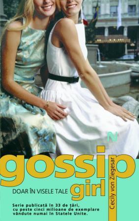 Gossip Girl. Doar In Visele Tale | Cecily Von Ziegesar