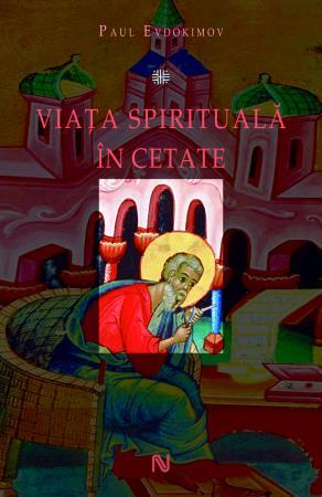 Viata spirituala in cetate | Paul Evdokimov