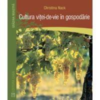 Cultura vitei-de-vie in gospodarie | Christina Nack carturesti.ro imagine 2022