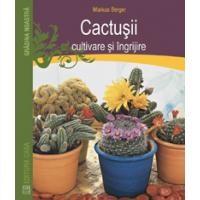 Cactusii - cultivare si ingrijire 