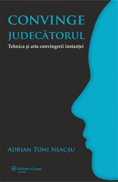 Convinge judecatorul | Adrian Toni Neacsu