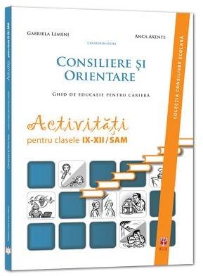 Consiliere si orientare. Ghid de educatie pentru cariera. Activitati pentru clasele IX-XII | Gabriela Lemeni, Anca Tarau