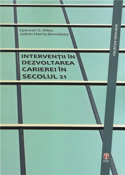 Interventii in dezvoltarea carierei in secolul 21 | Spencer G. Niles, JoAnn Harris-Bowlsbey ASCR Carte