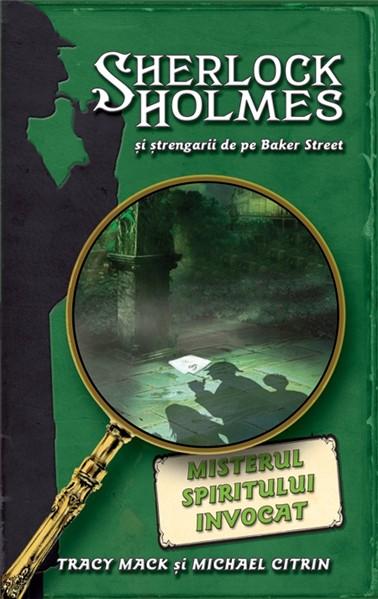 Misterul spiritului invocat - seria Sherlock Holmes si strengarii de peBaker Street | Michael Citrin, Trancy Mack