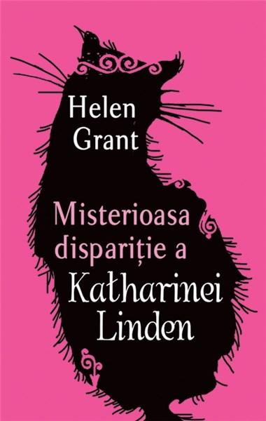 Misterioasa Disparitie A Katharinei Linden | Helen Grant