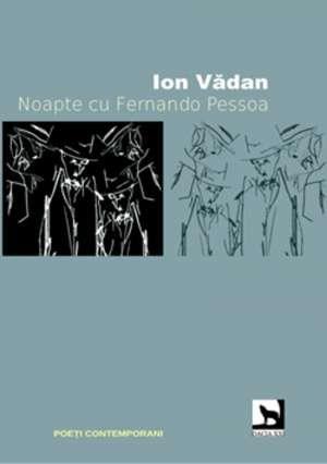 Noapte cu Fernando Pessoa | Ion Vadan