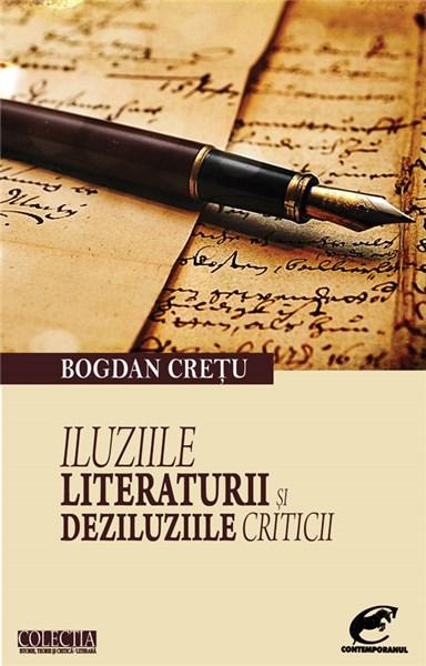 Iluziile literaturii si deziluziile criticii | Bogdan Cretu carturesti.ro Carte