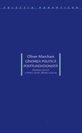 Gandirea politica postfundationista | Oliver Marchart carturesti.ro