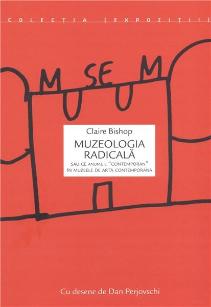 Muzeologia radicala | Claire Bishop