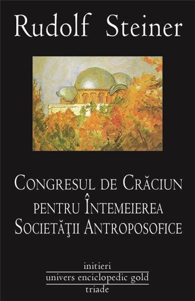 Congresul de Craciun pentru intemeierea Societatii Antroposofice | Rudolf Steiner