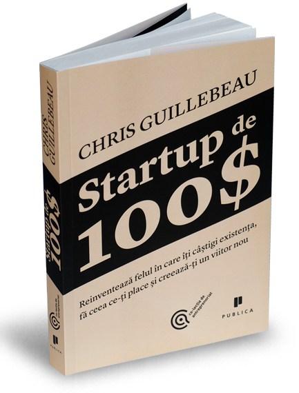 Startup de 100$ | Chris Guillebeau carturesti.ro imagine 2022