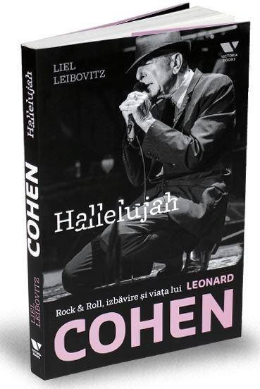 Hallelujah. Rock & Roll, izbavire si viata lui Leonard Cohen | Liel Leibovitz carturesti.ro Biografii, memorii, jurnale