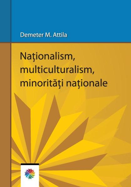 Nationalism, multiculturalism, minoritati nationale | Demeter M. Attila