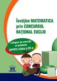 Invatam matematica prin Concursul National Euclid - Culegere de exercitii si probleme Cls. a IV-a | Popescu Roxana