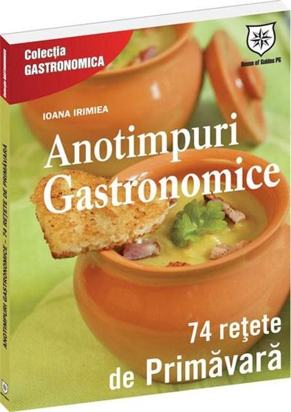 Anotimpuri gastronomice. 74 de reţete de primavara | Patricia Alexandra Pop