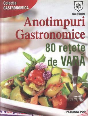 Anotimpuri gastronomice - 80 de retete de vara (editie chiosc) | Patricia Alexandra Pop