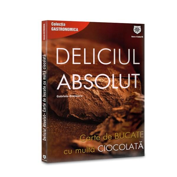 Deliciul absolut. Carte de bucate cu multa ciocolata | Nana Boerescu