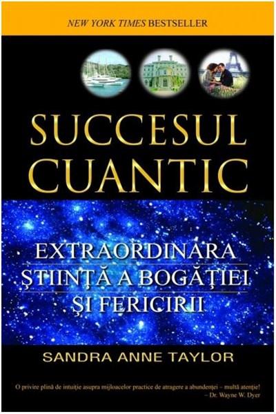 Succesul cuantic | Sandra Anne Taylor De La Carturesti Carti Dezvoltare Personala 2023-10-03