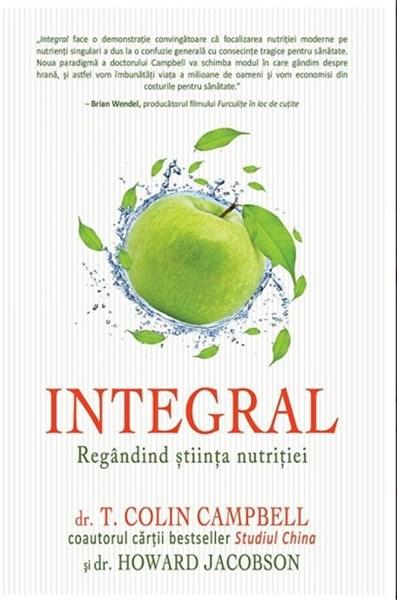 Integral: Regandind stiinta nutritiei | Howard Jacobson, Colin Campbell Adevar Divin imagine 2022
