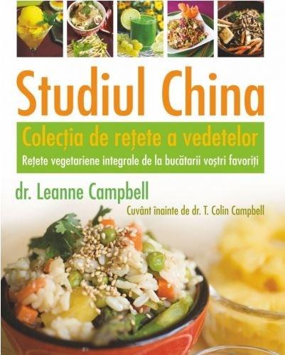 Studiul China. Colectia de retete a vedetelor | T. Colin Campbell, LeAnne Campbell