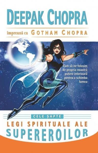 Cele sapte legi spirituale ale supereroilor | Deepak Chopra, Gotham Chopra Adevar Divin Carte